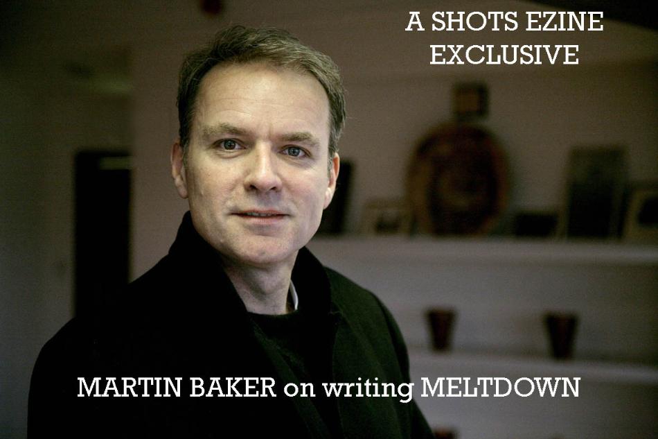 Shots Ezine Exclusive - Martin Baker On Writing Meltdown