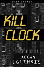 Kill Clock by Allan Guthrie