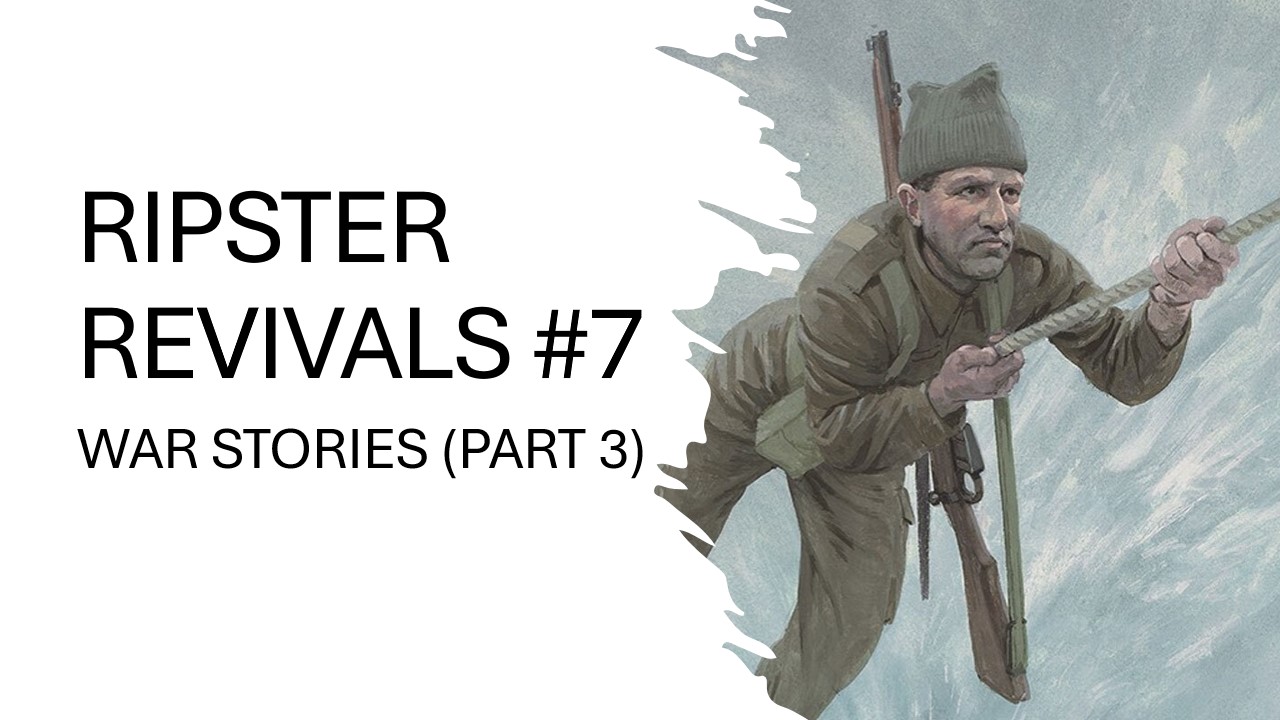 RIPSTER REVIVALS #7: WAR STORIES (pt 3)